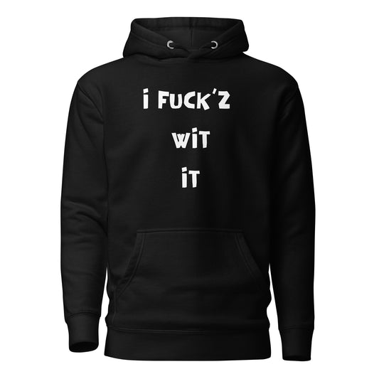"I Fuck'z Wit It" Unisex Hoodie