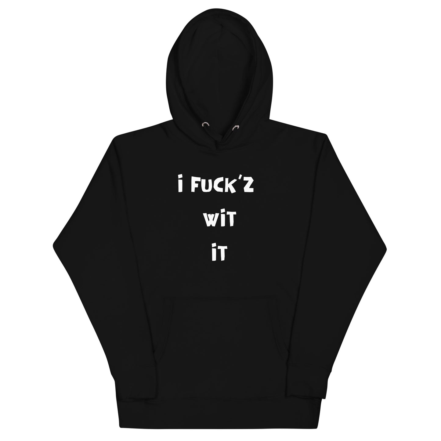 "I Fuck'z Wit It" Unisex Hoodie