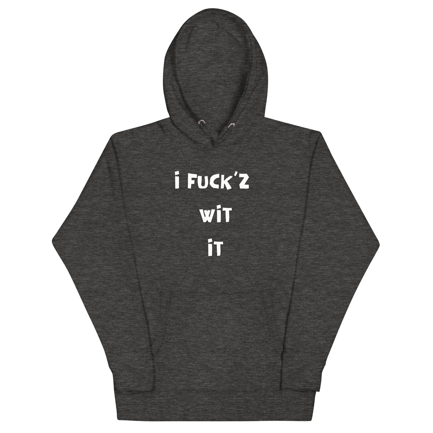 "I Fuck'z Wit It" Unisex Hoodie