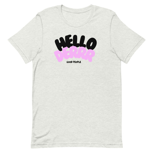 "Hello Derrr Good People" Unisex T-shirt