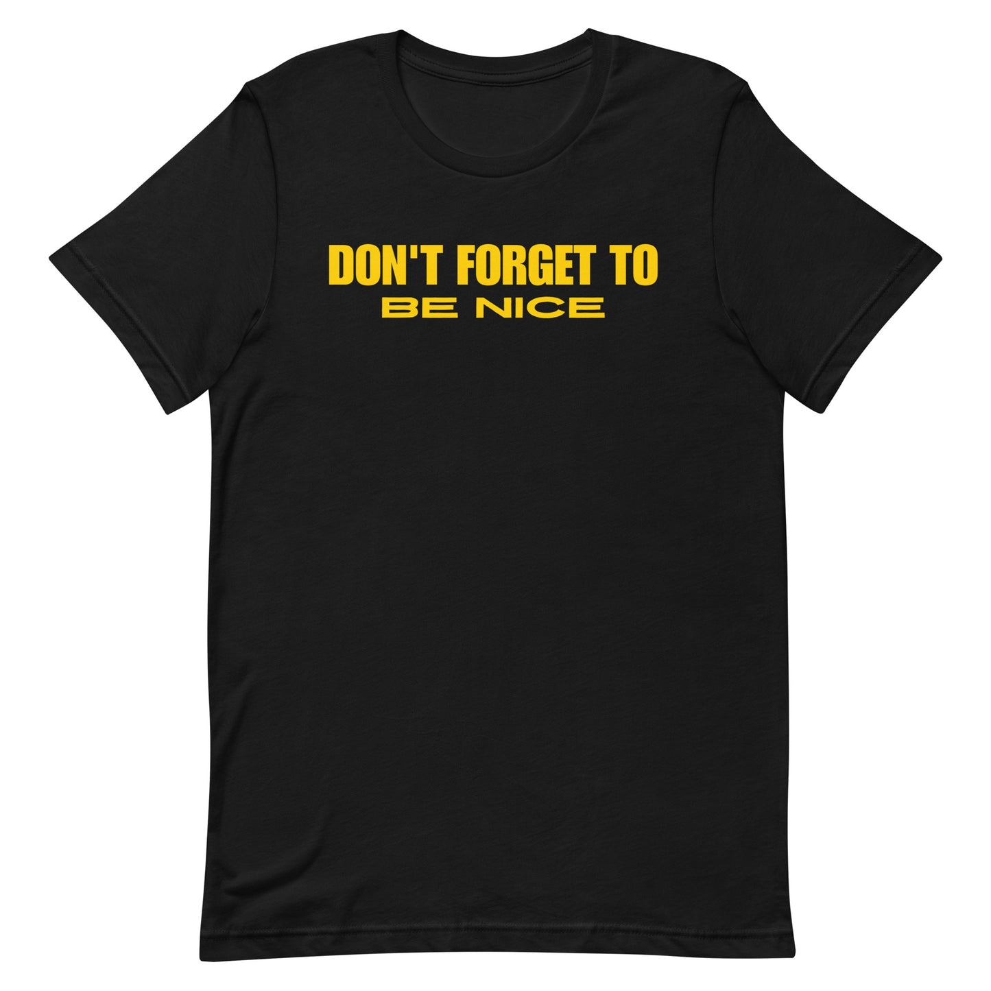 "Don't Forget, Be Nice" Unisex T-shirt