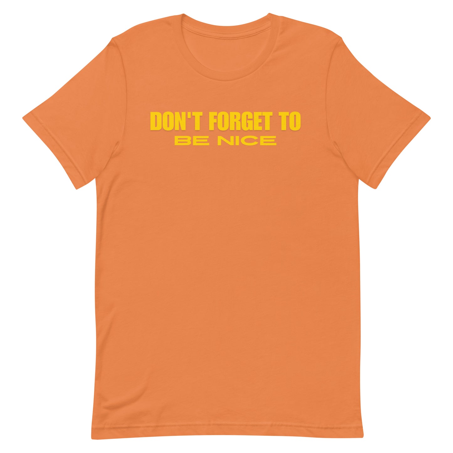 "Don't Forget, Be Nice" Unisex T-shirt