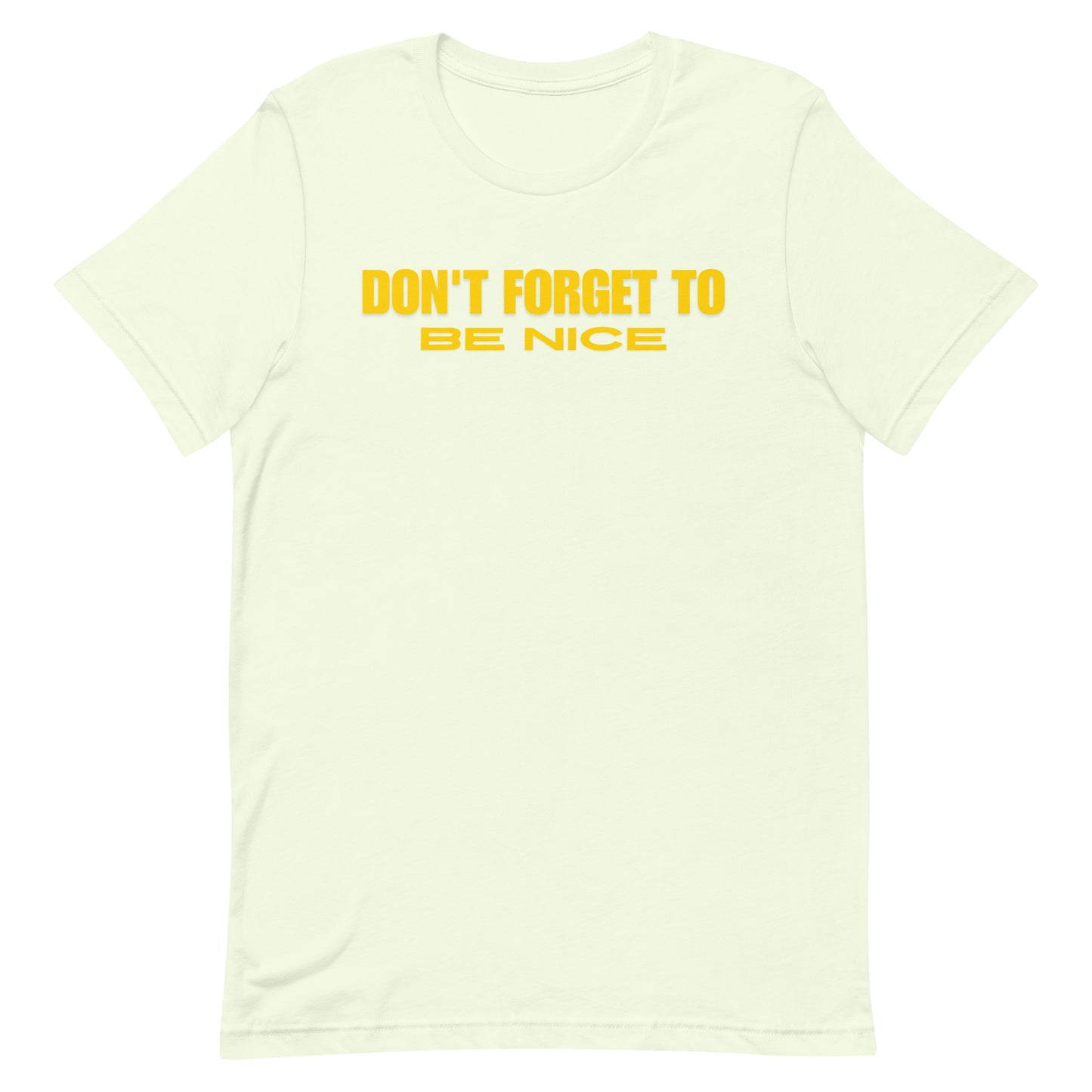"Don't Forget, Be Nice" Unisex T-shirt