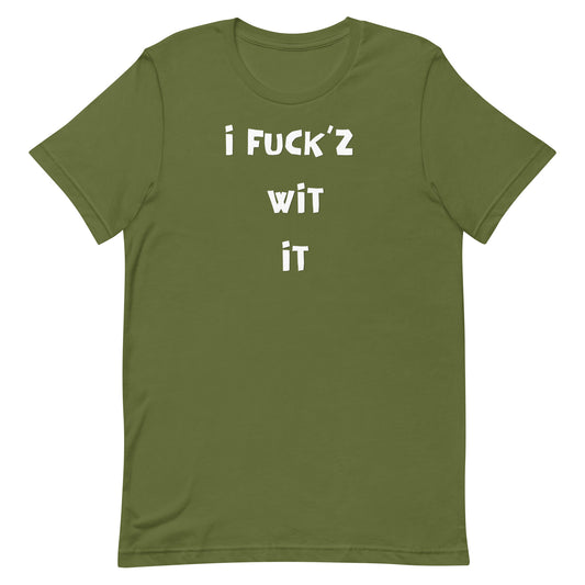 "I Fuck'z Wit It" Unisex T-shirt