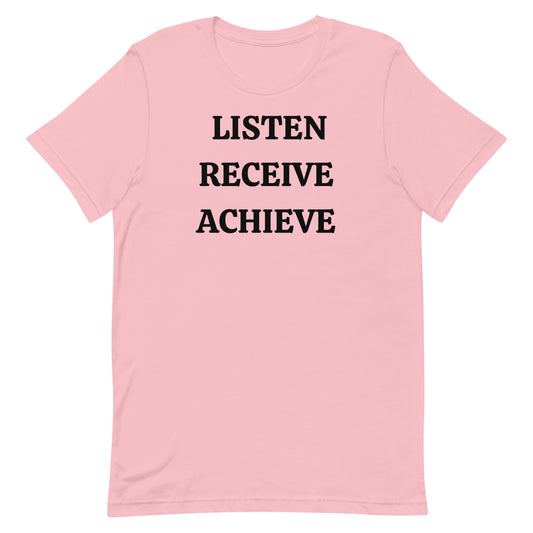 "Listen, Receive, Achieve" Unisex T-shirt