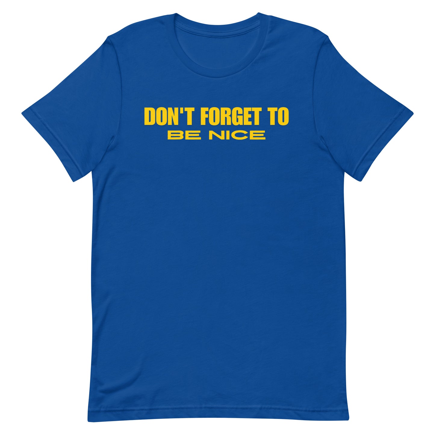 "Don't Forget, Be Nice" Unisex T-shirt