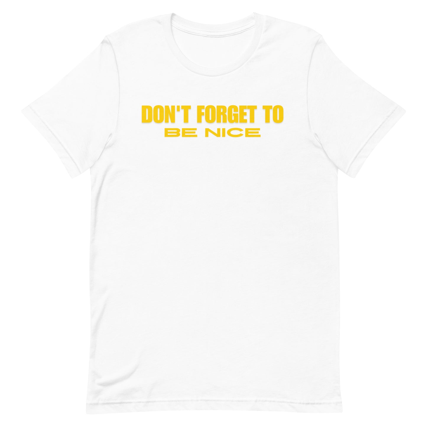 "Don't Forget, Be Nice" Unisex T-shirt